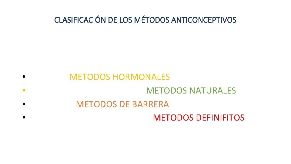 CLASIFICACIÓN DE LOS MÉTODOS ANTICONCEPTIVOS • • METODOS HORMONALES METODOS NATURALES METODOS DE BARRERA