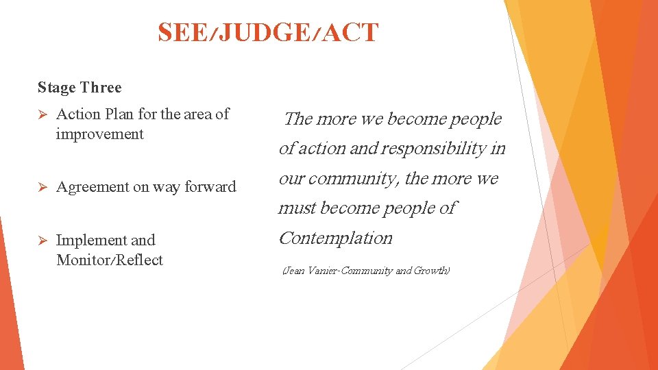 SEE/JUDGE/ACT Stage Three Ø Action Plan for the area of improvement Ø Agreement on