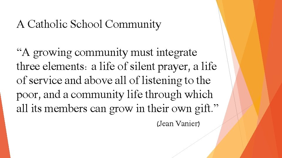 A Catholic School Community “A growing community must integrate three elements: a life of