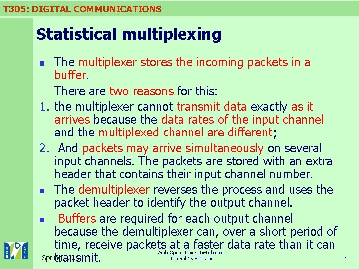 T 305: DIGITAL COMMUNICATIONS Statistical multiplexing The multiplexer stores the incoming packets in a