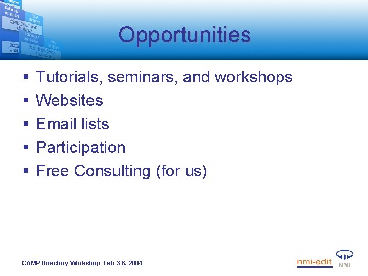 Opportunities § § § Tutorials, seminars, and workshops Websites Email lists Participation Free Consulting