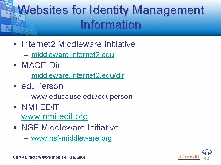 Websites for Identity Management Information § Internet 2 Middleware Initiative – middleware. internet 2.