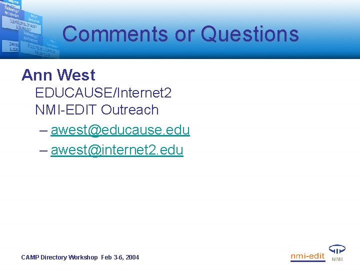 Comments or Questions Ann West EDUCAUSE/Internet 2 NMI-EDIT Outreach – awest@educause. edu – awest@internet