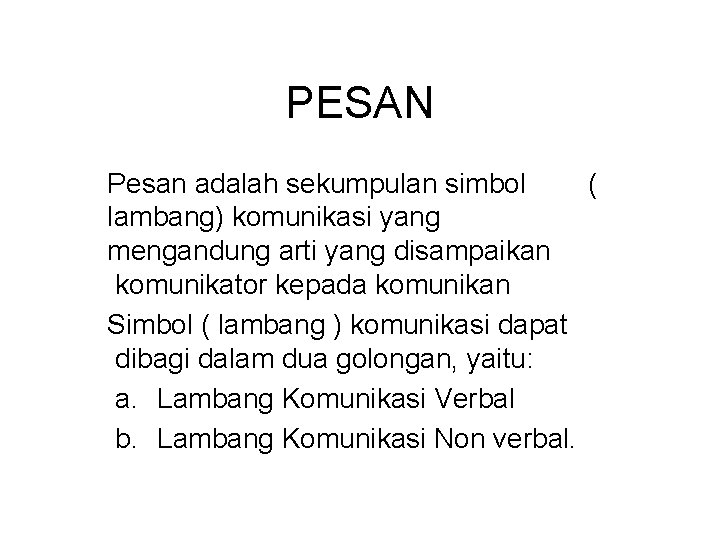 PESAN Pesan adalah sekumpulan simbol ( lambang) komunikasi yang mengandung arti yang disampaikan komunikator