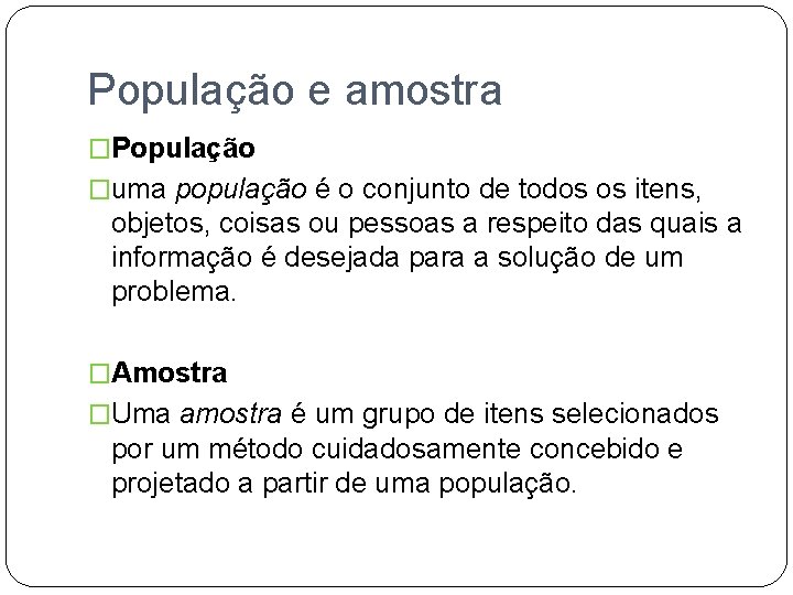 População e amostra �População �uma população é o conjunto de todos os itens, objetos,