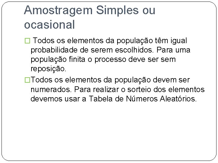 Amostragem Simples ou ocasional � Todos os elementos da população têm igual probabilidade de