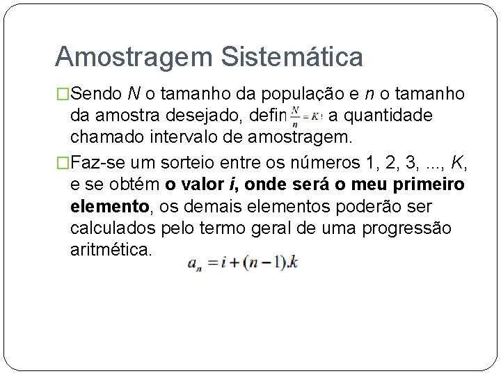 Amostragem Sistemática �Sendo N o tamanho da população e n o tamanho da amostra