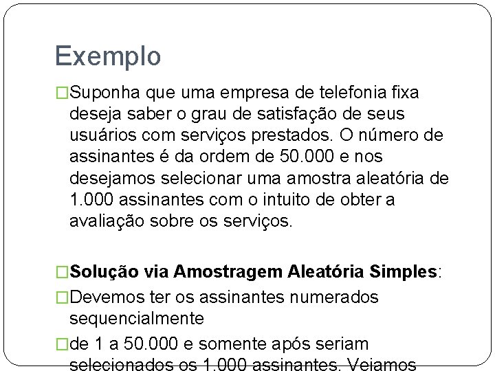 Exemplo �Suponha que uma empresa de telefonia fixa deseja saber o grau de satisfação