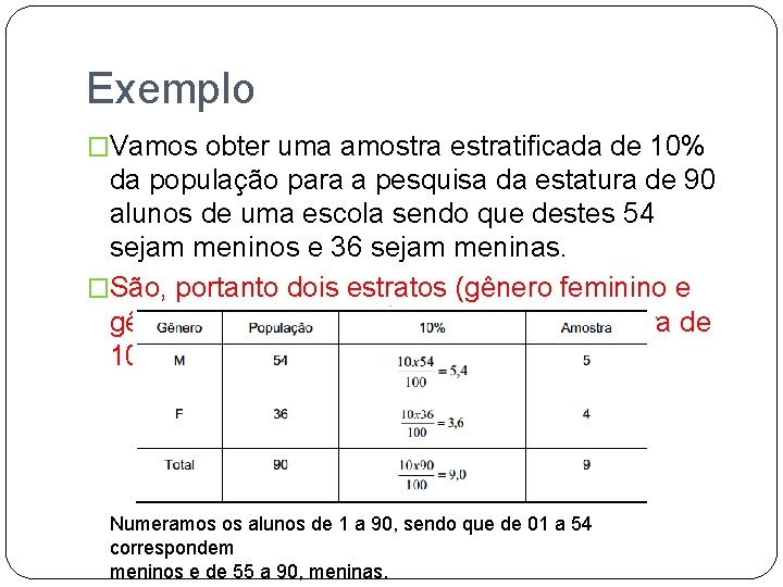 Exemplo �Vamos obter uma amostra estratificada de 10% da população para a pesquisa da