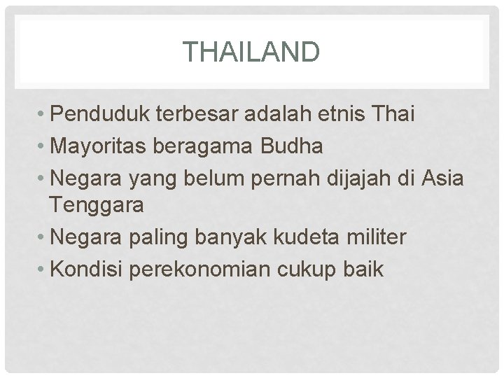 THAILAND • Penduduk terbesar adalah etnis Thai • Mayoritas beragama Budha • Negara yang