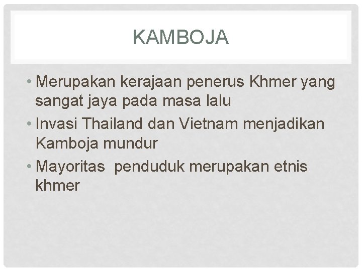 KAMBOJA • Merupakan kerajaan penerus Khmer yang sangat jaya pada masa lalu • Invasi