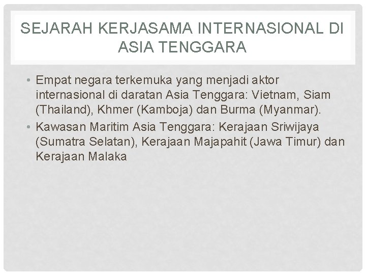 SEJARAH KERJASAMA INTERNASIONAL DI ASIA TENGGARA • Empat negara terkemuka yang menjadi aktor internasional