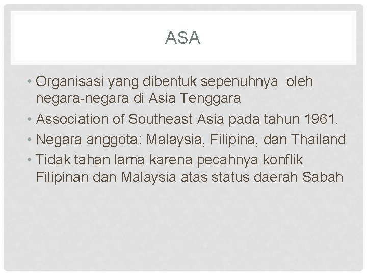 ASA • Organisasi yang dibentuk sepenuhnya oleh negara-negara di Asia Tenggara • Association of