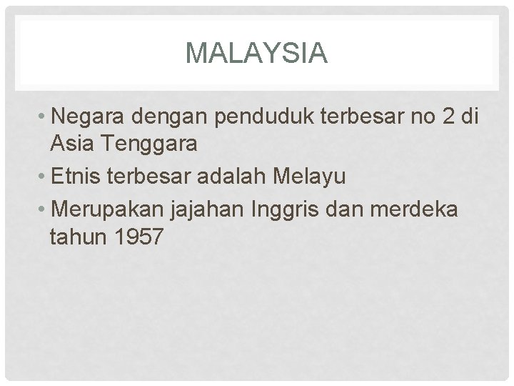 MALAYSIA • Negara dengan penduduk terbesar no 2 di Asia Tenggara • Etnis terbesar