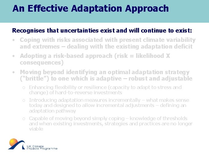 An Effective Adaptation Approach Recognises that uncertainties exist and will continue to exist: •