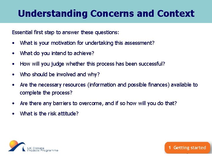 Understanding Concerns and Context Essential first step to answer these questions: • What is