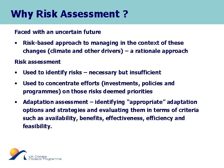 Why Risk Assessment ? Faced with an uncertain future • Risk-based approach to managing
