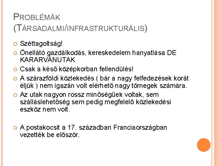 PROBLÉMÁK (TÁRSADALMI/INFRASTRUKTURÁLIS) Széttagoltság! Önellátó gazdálkodás, kereskedelem hanyatlása DE KARARVÁNUTAK Csak a késő középkorban fellendülés!