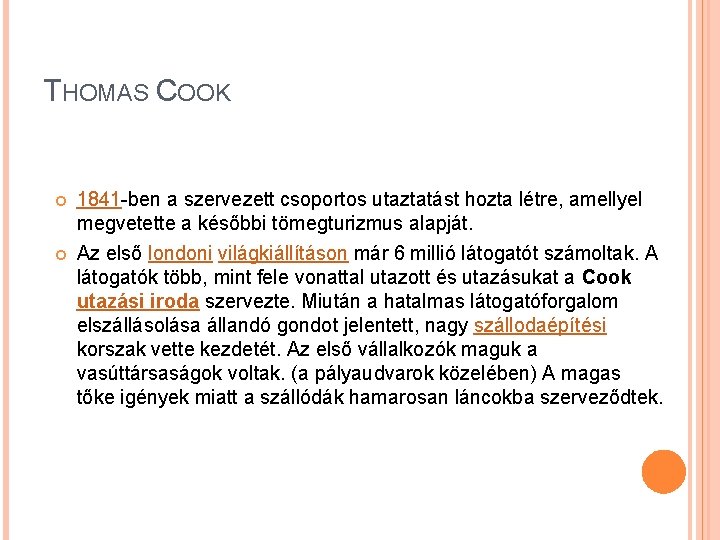 THOMAS COOK 1841 -ben a szervezett csoportos utaztatást hozta létre, amellyel megvetette a későbbi