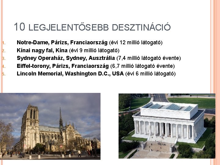 10 LEGJELENTŐSEBB DESZTINÁCIÓ 1. 2. 3. 4. 5. Notre-Dame, Párizs, Franciaország (évi 12 millió