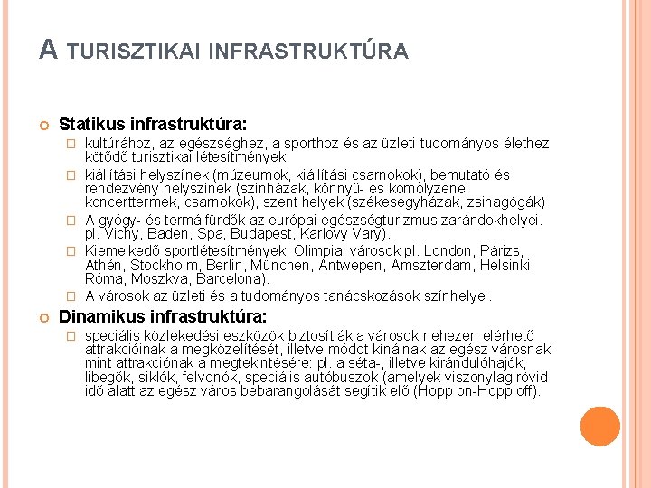 A TURISZTIKAI INFRASTRUKTÚRA Statikus infrastruktúra: � � � kultúrához, az egészséghez, a sporthoz és
