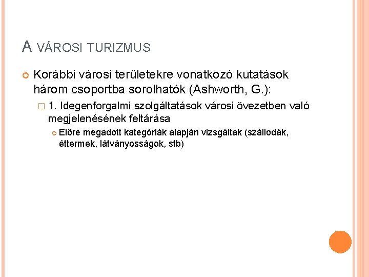 A VÁROSI TURIZMUS Korábbi városi területekre vonatkozó kutatások három csoportba sorolhatók (Ashworth, G. ):