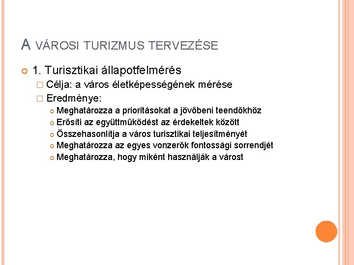 A VÁROSI TURIZMUS TERVEZÉSE 1. Turisztikai állapotfelmérés � Célja: a város életképességének mérése �