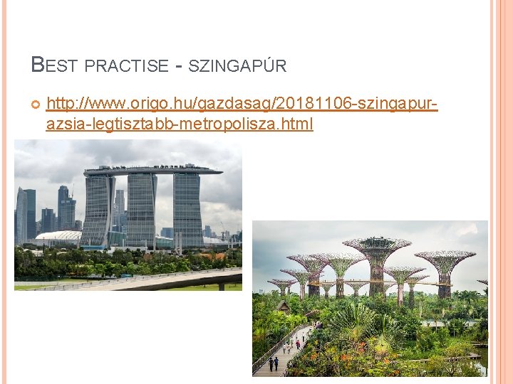 BEST PRACTISE - SZINGAPÚR http: //www. origo. hu/gazdasag/20181106 -szingapurazsia-legtisztabb-metropolisza. html 