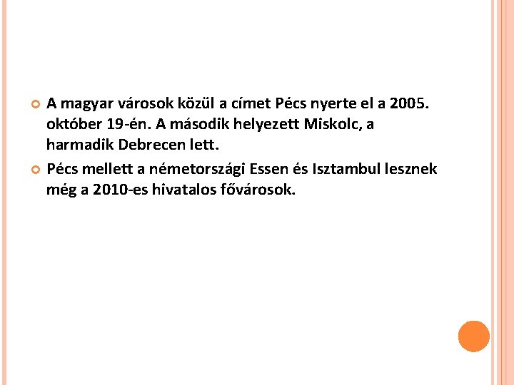 A magyar városok közül a címet Pécs nyerte el a 2005. október 19 -én.