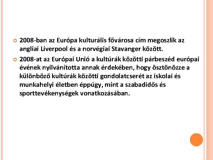 2008 -ban az Európa kulturális fővárosa cím megoszlik az angliai Liverpool és a norvégiai