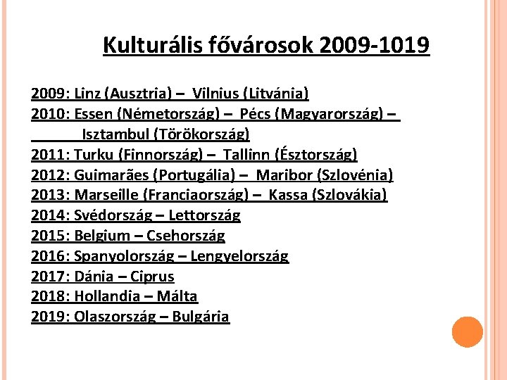 Kulturális fővárosok 2009 -1019 2009: Linz (Ausztria) – Vilnius (Litvánia) 2010: Essen (Németország) –