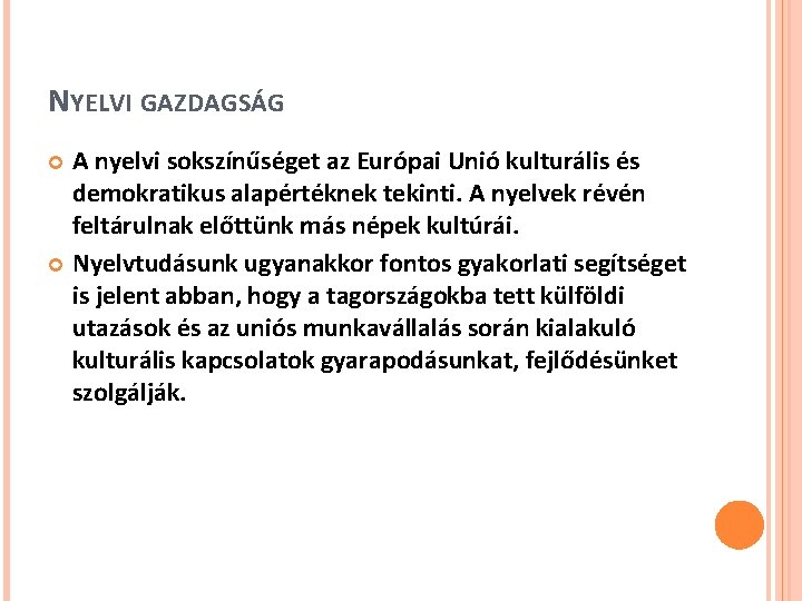 NYELVI GAZDAGSÁG A nyelvi sokszínűséget az Európai Unió kulturális és demokratikus alapértéknek tekinti. A