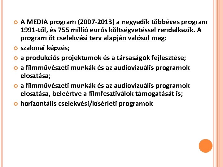 A MEDIA program (2007 -2013) a negyedik többéves program 1991 -től, és 755 millió