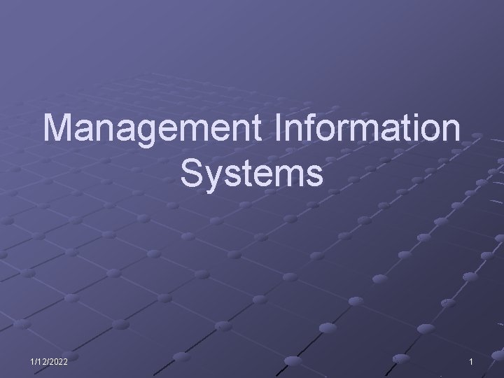 Management Information Systems 1/12/2022 1 