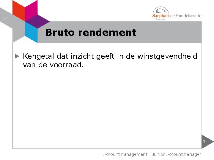 Bruto rendement Kengetal dat inzicht geeft in de winstgevendheid van de voorraad. 3 Accountmanagement