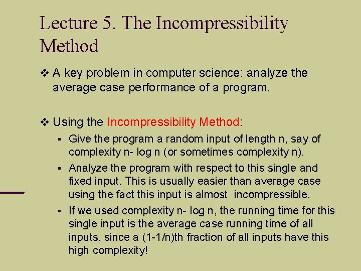 Lecture 5. The Incompressibility Method A key problem in computer science: analyze the average