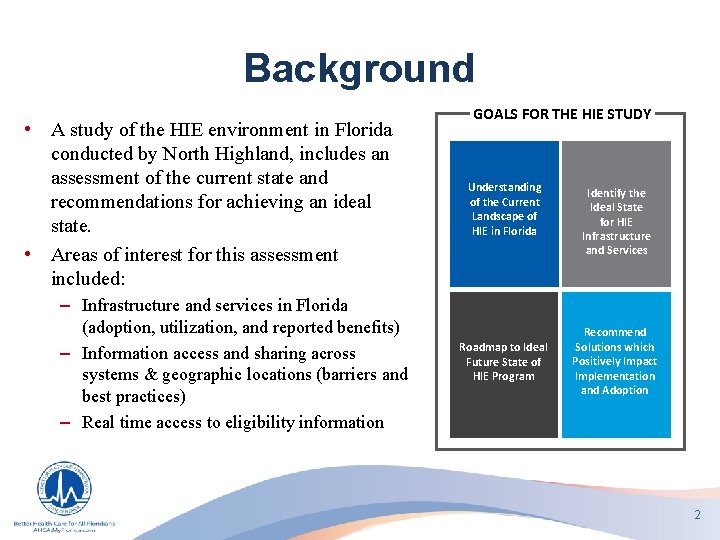 Background • A study of the HIE environment in Florida conducted by North Highland,