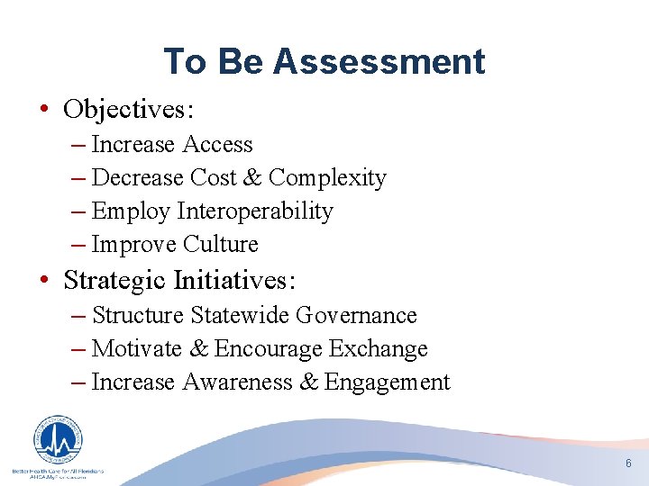 To Be Assessment • Objectives: – Increase Access – Decrease Cost & Complexity –