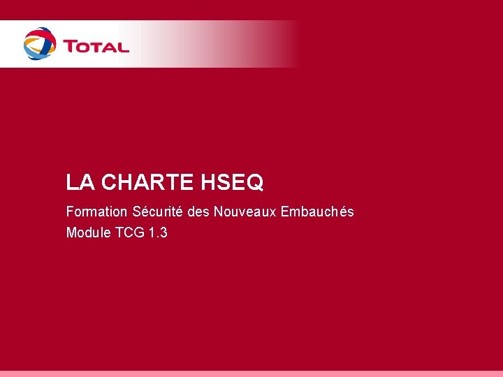 LA CHARTE HSEQ Formation Sécurité des Nouveaux Embauchés Module TCG 1. 3 