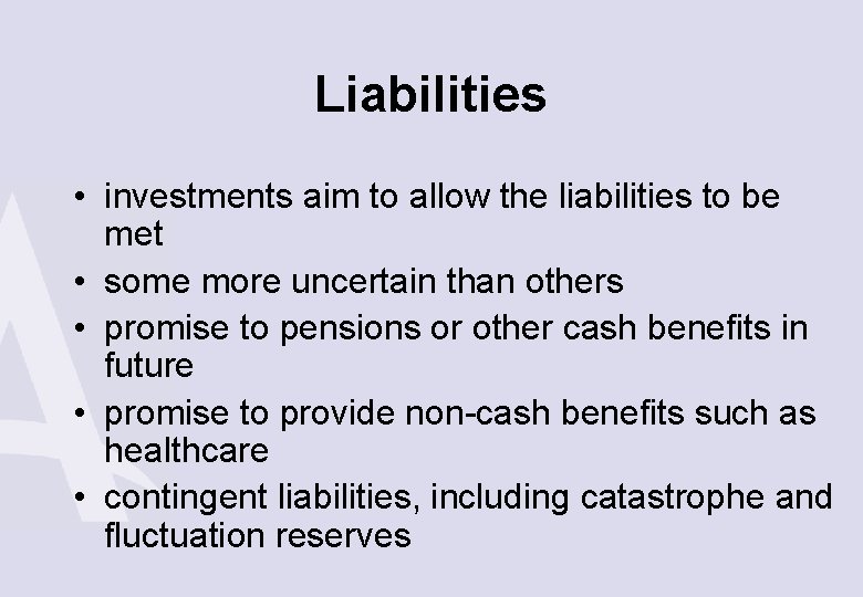 Liabilities • investments aim to allow the liabilities to be met • some more