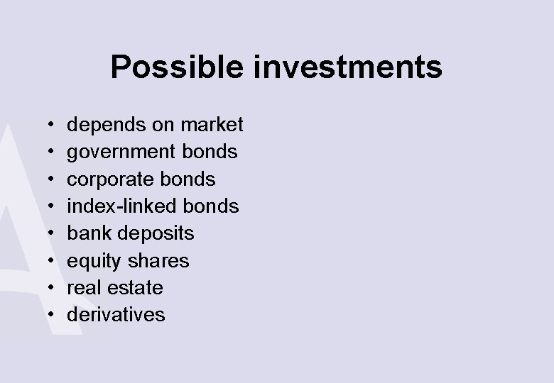 Possible investments • • depends on market government bonds corporate bonds index-linked bonds bank