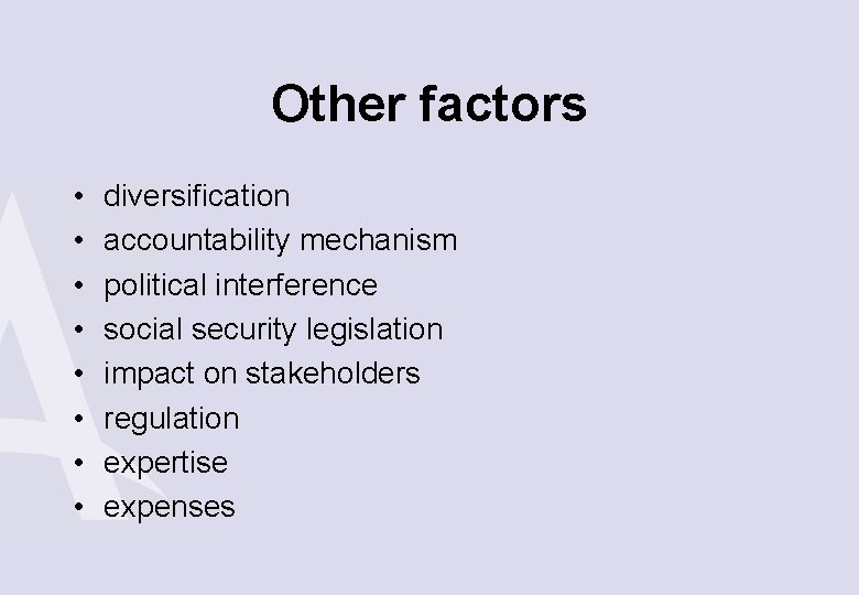 Other factors • • diversification accountability mechanism political interference social security legislation impact on