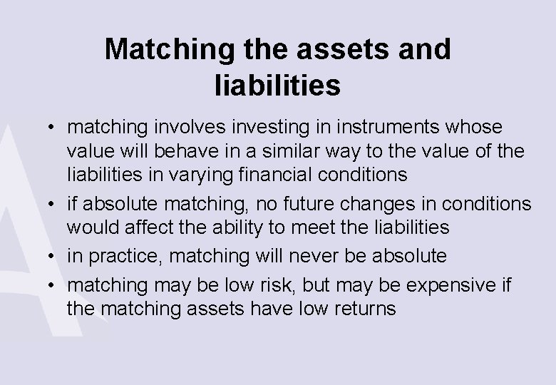Matching the assets and liabilities • matching involves investing in instruments whose value will