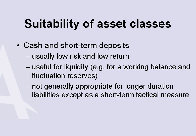 Suitability of asset classes • Cash and short-term deposits – usually low risk and