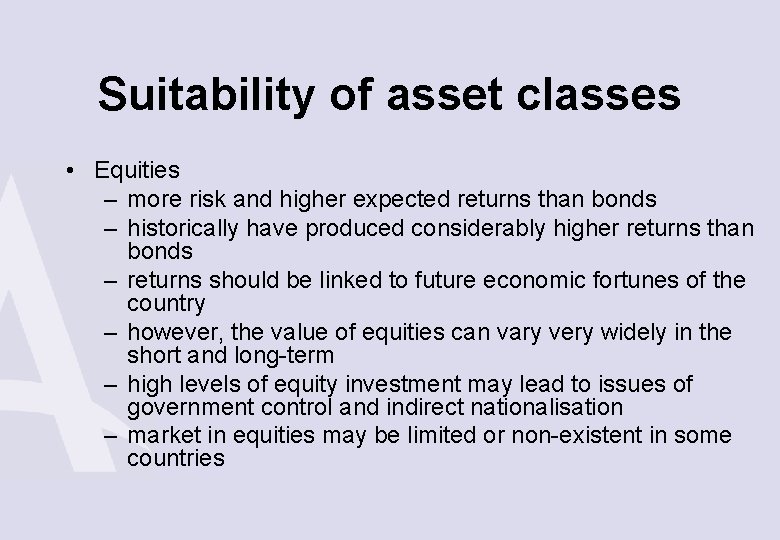 Suitability of asset classes • Equities – more risk and higher expected returns than