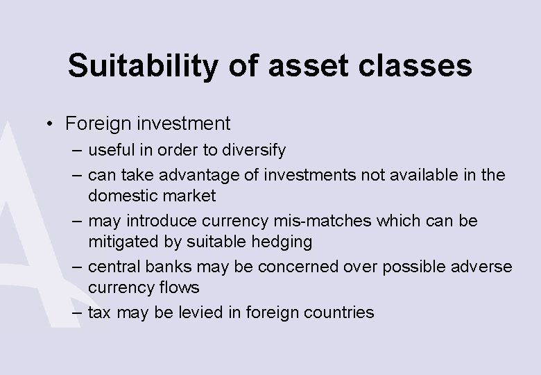 Suitability of asset classes • Foreign investment – useful in order to diversify –