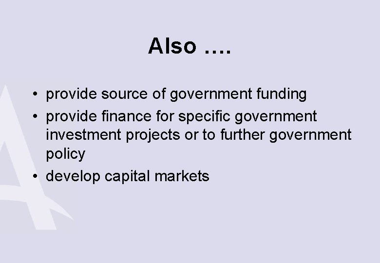 Also …. • provide source of government funding • provide finance for specific government