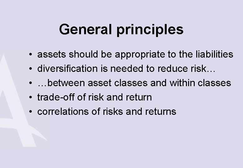 General principles • • • assets should be appropriate to the liabilities diversification is