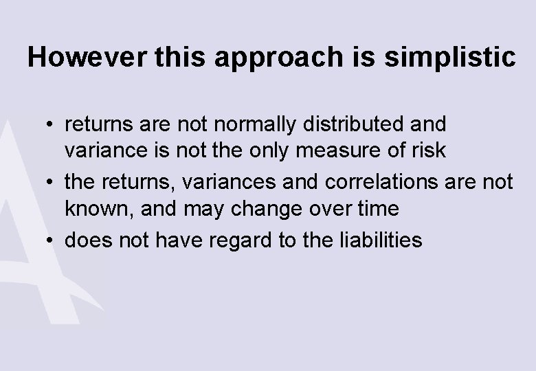 However this approach is simplistic • returns are not normally distributed and variance is