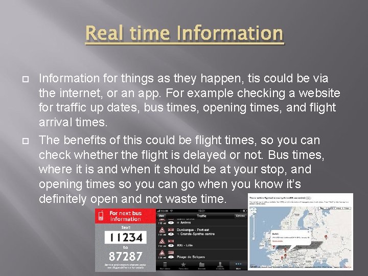 Real time Information for things as they happen, tis could be via the internet,